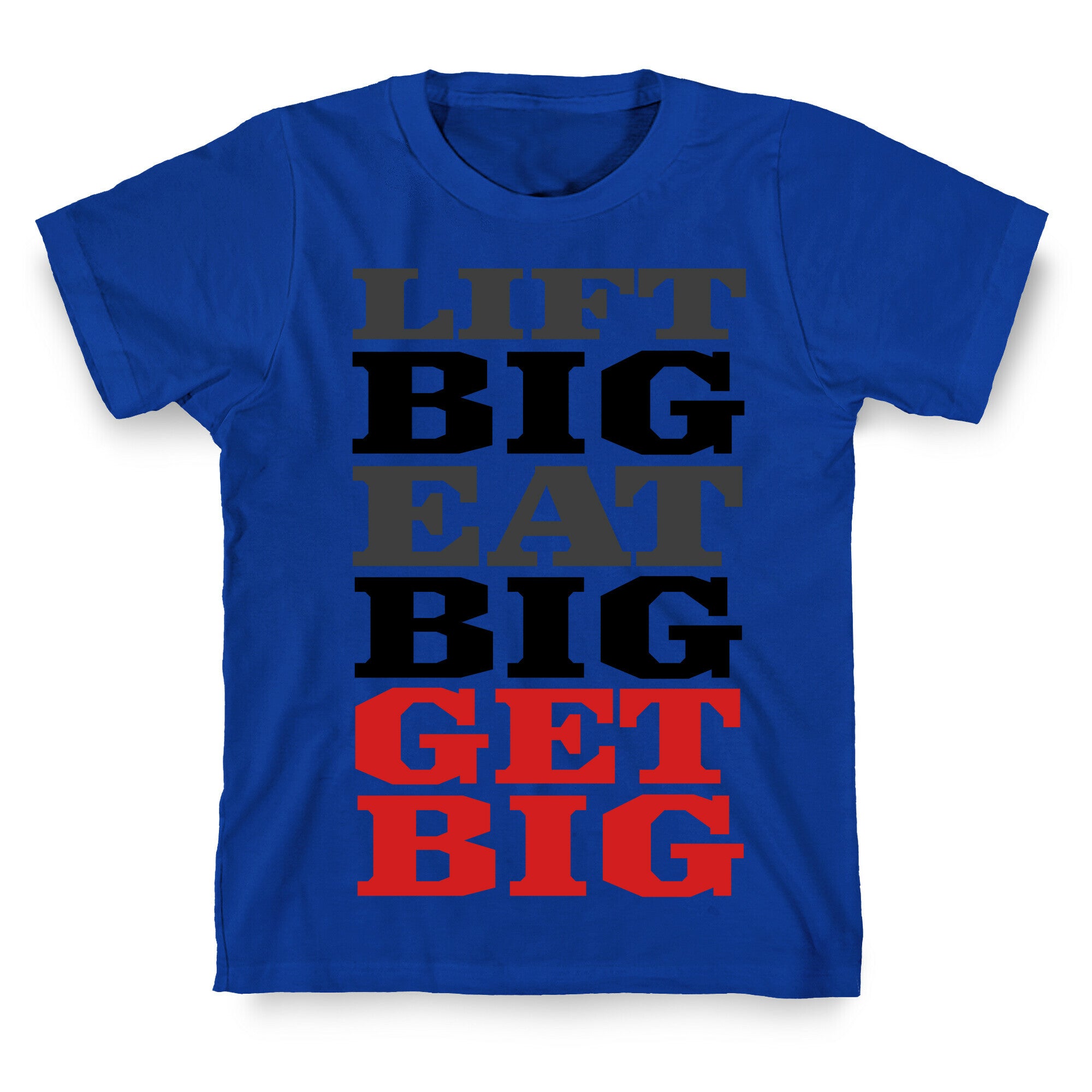 Lift Big. Eat Big. GET BIG. T-Shirt
